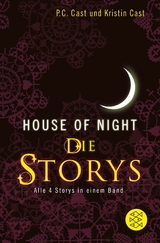 House-of-Night - Die Storys - P.C. Cast, Kristin Cast