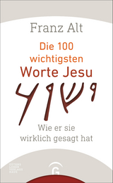 Die 100 wichtigsten Worte Jesu - Franz Alt
