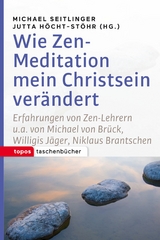 Wie Zen-Meditation mein Christsein ver&auml;ndert - 