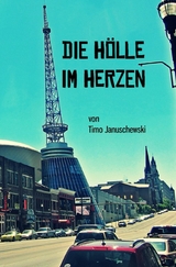 Die H&ouml;lle im Herzen - Timo Januschewski