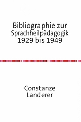 Bibliographie zur Sprachheilp&auml;dagogik 1929 bis 1949 - Constanze Landerer