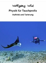 Physik f&uuml;r Tauchprofis &ndash; Auftrieb und Tarierung - Wolfgang Wild