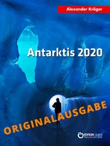 Antarktis 2020 – Originalausgabe - Alexander Kröger