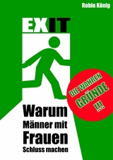 EXIT. Warum M&auml;nner mit Frauen Schluss machen. - Robin K&ouml;nig