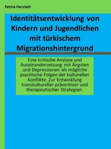 Identit&auml;tsentwicklung von Kindern und Jugendlichen mit t&uuml;rkischem Migrationshintergrund - Fatma Herstett