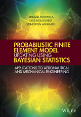 Probabilistic Finite Element Model Updating Using Bayesian Statistics - Tshilidzi Marwala, Ilyes Boulkaibet, Sondipon Adhikari