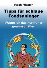 Tipps f&uuml;r schlaue Fondsanleger - Ralph F&uuml;tterer