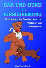 B&auml;r und Hund und Kirschenmund - J&ouml;rg-Ulrich Nagel