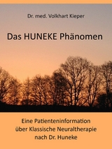 Das HUNEKE Ph&auml;nomen - Eine Patienteninformation &uuml;ber Klassische Neuraltherapie nach Dr. HUNEKE - Volkhart Dr. Kieper