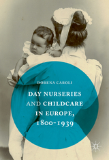 Day Nurseries & Childcare in Europe, 1800&ndash;1939 - Dorena Caroli
