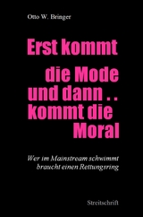 Erst kommt die Mode und dann kommt die Moral ... - Otto W. Bringer