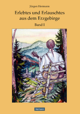 Erlebtes und Erlauschtes aus dem Erzgebirge - J&uuml;rgen Hermann