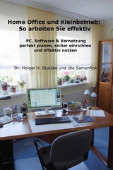 Home Office und Kleinbetrieb - So arbeiten Sie effektiv - Dr. Holger H. Stutzke, Ute Samenfink