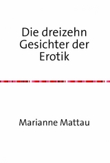 Die dreizehn Gesichter der Erotik - Marianne Mattau