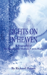 Lights on in Heaven: A Biography of the Spiritualist Medium Cerris Hulse -  Richard Haines