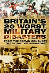 Britain's 20 Worst Military Disasters - John Withington