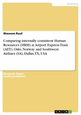 Comparing internally consistent Human Resources (HRM) at Airport Express Train (AET), Oslo, Norway and Southwest Airlines (SA), Dallas, TX, USA - Waseem Rauf