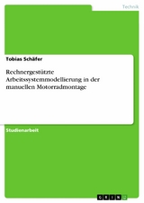Rechnergest&uuml;tzte Arbeitssystemmodellierung in der manuellen Motorradmontage - Tobias Sch&auml;fer