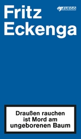 Drau&szlig;en rauchen ist Mord am ungeborenen Baum - Fritz Eckenga