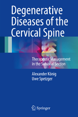 Degenerative Diseases of the Cervical Spine - Alexander K&ouml;nig, Uwe Spetzger