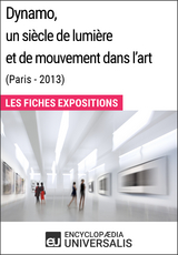 Dynamo, un siècle de lumière et de mouvement dans l'art (Paris - 2013) -  Encyclopaedia Universalis