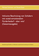 Inklusive Beschulung von Sch&uuml;lern mit sozial-emotionalem F&ouml;rderbedarf - aber wie? (Gesamtausgabe) - Michael Dohmen, Daniel Esser