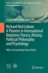 Richard Ned Lebow: A Pioneer in International Relations Theory, History, Political Philosophy and Psychology - 