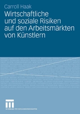 Wirtschaftliche und soziale Risiken auf den Arbeitsm&auml;rkten von K&uuml;nstlern - Carroll Haak