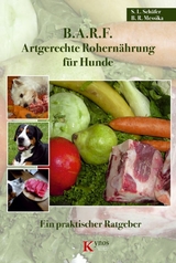B.A.R.F. - Artgerechte Rohern&auml;hrung f&uuml;r Hunde - Sabine L. Sch&auml;fer, Barbara R. Messika