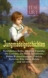 Jungmädelgeschichten: Nesthäkchen-Reihe, Die beste Freundin, Die Leseratte, Die kleine Samariterin, Erikas Weihnachtspuppe, Fräulein Professor, Eine kleine Heldin und viel mehr - Else Ury