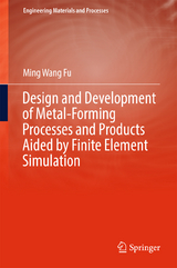 Design and Development of Metal-Forming Processes and Products Aided by Finite Element Simulation - Ming Wang Fu