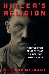 Hitler's Religion - Richard Weikart