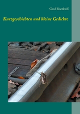 Kurzgeschichten und kleine Gedichte - Gerd Eisenbei&szlig;