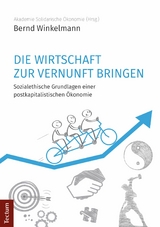 Die Wirtschaft zur Vernunft bringen -  Bernd Winkelmann