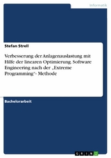 Verbesserung der Anlagenauslastung mit Hilfe der linearen Optimierung. Software Engineering nach der 'Extreme Programming'- Methode -  Stefan Strell