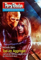 Perry Rhodan 2880: Tod im Aggregat - Michelle Stern