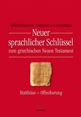 Neuer sprachlicher Schl&uuml;ssel zum griechischen Neuen Testament - Wilfrid Haubeck, Heinrich von Siebenthal