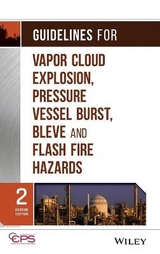 Guidelines for Vapor Cloud Explosion, Pressure Vessel Burst, BLEVE, and Flash Fire Hazards - CCPS (Center for Chemical Process Safety)