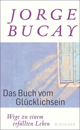 Das Buch vom Gl&uuml;cklichsein - Jorge Bucay