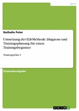 Umsetzung der ILB-Methode. Diagnose und Trainingsplanung f&uuml;r einen Trainingsbeginner -  Nathalie Peter