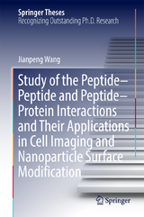 Study of the Peptide-Peptide and Peptide-Protein Interactions and Their Applications in Cell Imaging and Nanoparticle Surface Modification - Jianpeng Wang