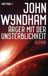 &Auml;rger mit der Unsterblichkeit - John Wyndham