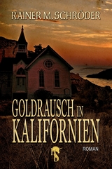 Goldrausch in Kalifornien - Rainer M. Schröder