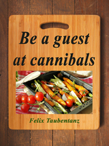 Be a guest at cannibals. - Felix Taubentanz