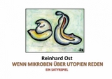 Wenn Mikroben über Utopien reden - Reinhard Ost