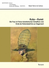 Kuba - Kunst: Die Frau im Fokus k&uuml;nstlerischen Schaffens vom Ende der Kolonialzeit bis zur Gegenwart - Beate Talmon de Cardozo