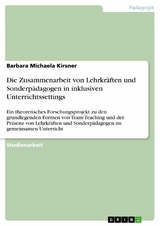 Die Zusammenarbeit von Lehrkr&auml;ften und  Sonderp&auml;dagogen in inklusiven Unterrichtssettings - Barbara Michaela Kirsner