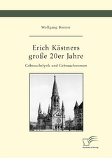 Erich K&auml;stners gro&szlig;e 20er Jahre. Gebrauchslyrik und Gebrauchsroman - Wolfgang Bremer