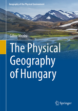 The Physical Geography of Hungary - G&aacute;bor Mezősi