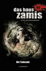 Das Haus Zamis 47 &ndash; Die Todesuhr - Michael M. Thurner, Logan Dee